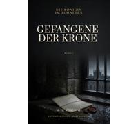 Gefangene der Krone: Die Königin im Schatten Band 1
