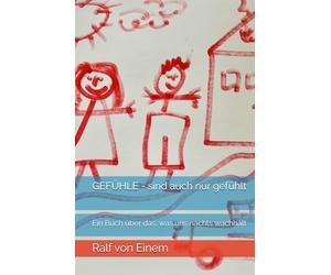 GEFÜHLE - sind auch nur gefühlt: Ein Buch über das, was uns nachts wachhält