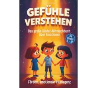 Gefühle verstehen für Kinder: Ein Mitmachbuch über Emotionen, Probleme bewältigen und emotionale Intelligenz steigern