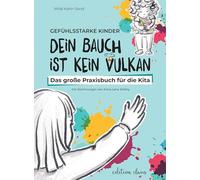 Gefühlsstarke Kinder - Dein Bauch ist kein Vulkan: Das große Praxisbuch für die Kita