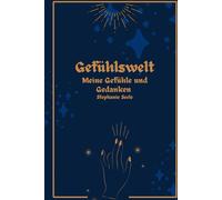 Gefühlswelt, meine Gedanken und Gefühle: Tagebuch, um Gefühle, Gedanken und Emotionen festzuhalten. Der Weg zur Selbstliebe