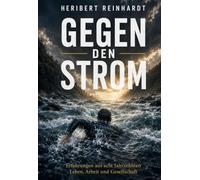 Gegen den Strom: Mein Leben zwischen Erfolg, Verlust und Hoffnung