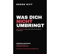 GEGEN·GIFT: Nietzsche - Was dich nicht umbringt: 64 Provokationen über Leiden, Härte und die Lüge von der Schwäche