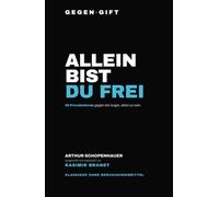 GEGEN·GIFT: Schopenhauer - Allein bist du frei: 56 Provokationen gegen die Angst, allein zu sein