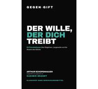 GEGEN·GIFT: Schopenhauer - Der Wille, der dich treibt: 62 Provokationen über Begehren, Langeweile und die Illusion des Glücks