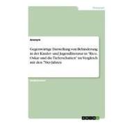 Gegenwärtige Darstellung Von Behinderung In Der Kinder- Und Jugendliteratur In "Rico, Oskar Und Die Tieferschatten" Im Vergleich Mit Den 70er-Jahren