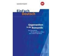 Gegenwelten In Der Romantik (Erzählungen Von Ludwig Tieck Und E.T.A. Hoffmann) Gymnasiale Oberstufe. Einfach Deutsch Textausgaben