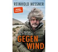 Gegenwind: Vom Wachsen an Widerständen | Persönlich wie nie - die neue Autobiografie des Extrembergsteigers