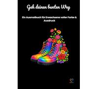 Geh deinen bunten Weg: Ein Ausmalbuch für Erwachsene voller Farbe & Ausdruck