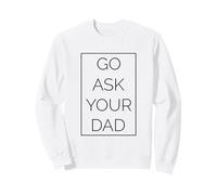 Geh und frag deinen Vater Funny Mère, Parenthood Sweatshirt