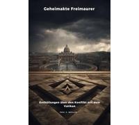 Geheimakte Freimaurer: Enthüllungen über den Konflikt mit dem Vatikan