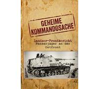 Geheime Kommandosache "Panzerjäger an der Ostfront": Landser - Frontbericht