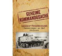 Geheime Kommandosache "Panzerjäger an der Ostfront": Landser - Frontbericht