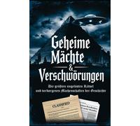 Geheime Mächte & Verschwörungen: Die Größten Ungelösten Rätsel Und Verborgenen Machenschaften Der Geschichte: Geheime Eliten, Ufos, Kennedy, Marilyn Monroe, Big Pharma & Verborgene Regierungspläne