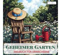 Geheimer Garten Malbuch für Erwachsene: 60 Entspannende Illustrationen von Blumen, Blättern, Tieren und Fantasiewelten im Gartenstil