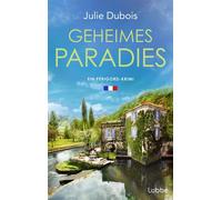 Geheimes Paradies Ein Périgord-Krimi. Ein raffinierter Mord in einem Gourmetpalast in Frankreichs Feinschmeckerparadies - mitreißend und atmosphärisch - Julie Dubois - Lübbe - ebook (ePub) - Livre