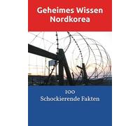 Geheimes Wissen Nordkorea: 100 Fakten die dich schockieren