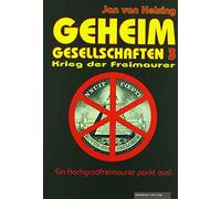 Geheimgesellschaften 3 - Krieg der Freimaurer: Ein Hochgrad-Freimaurer packt aus!