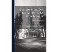 Geheimnisse Des Klosterlebens Von Neapel: Enrichetta Caracciolo, Aus Dem Hause Der Fürsten Forino, Ehemaliger Benedictiner-Nonne. Mit Einem Vorwort Von Marta Baronebbe Von Estraignes, Volume 1...