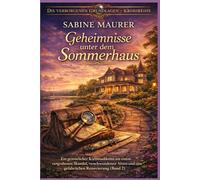 Geheimnisse unter dem Sommerhaus: Ein gemütlicher Kleinstadtkrimi mit einem vergrabenen Skandal, verschwundenen Akten und einer gefährlichen Renovierung (Band 2)