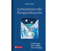Geheimnisvolle Bergweihnacht: Erzählungen über Heiliges und Unheiliges. Mit Zeichnungen von Beatrix Weger. Atmosphärische Lektüre für lange Winterabende und die Weihnachtszeit