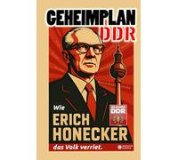 Geheimplan DDR: Wie Erich Honecker das Volk verriet