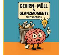 Gehirn-Müll & Glanzmomente: Tagebuch, Notizbuch, für jeden ein Ort für alle Gedanken jung und alt Geschenk Idee 80 Seiten nur für dich und deine Gedanken