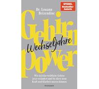 Gehirn-Power Wechseljahre: Wie sich das weibliche Gehirn jetzt verändert und Sie diese neue Kraft und Klarheit nutzen können