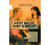 Geht nicht - gibt's nicht!: Ein ehrlicher Mutmacher - für ein Leben voller Tatkraft und Sinnhaftigkeit nach einem Schlaganfall