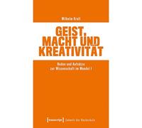Geist, Macht und Kreativität: Reden und Aufsätze zur Wissenschaft im Wandel I (Zukunft der Hochschule)