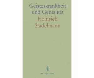 Geisteskrankheit und Genialität: Eine naturwissenschaftliche Analyse der psychischen Dynamiken von Krankheit, Genie und Schicksal