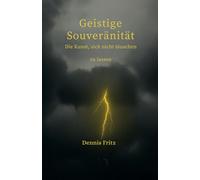 Geistige Souveränität - Die Kunst, sich nicht täuschen zu lassen