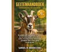 Geitenhandboek (verzorging en houden): De complete gids voor beginners en experts over het houden van geiten als huisdieren: voeding, huisvesting, ... rassen, kosten, gedrag en nog veel meer