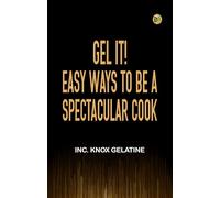Gel It! Easy Ways to be a Spectacular Cook