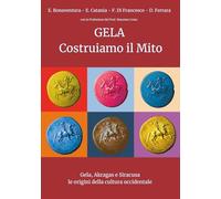 Gela Costruiamo il Mito: Gela, Akragas e Siracusa le origini della cultura occidentale