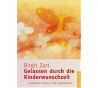 Gelassen durch die Kinderwunschzeit Zart, Birgit (Auteur)