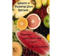 Gelatin & Pudding Shot Recipes Mom Never Made It Like This! Volume 3
