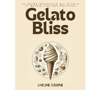 Gelato Bliss: La Guida Definitiva per Creare il Gelato Italiano Perfetto