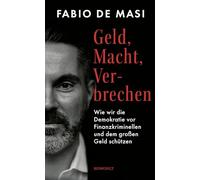 Geld, Macht, Verbrechen: Wie wir die Demokratie vor Finanzkriminellen und dem großen Geld schützen