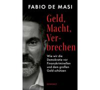 Geld, Macht, Verbrechen Wie wir die Demokratie vor Finanzkriminellen und dem großen Geld schützen - Fabio De Masi - Rowohlt E-Book - ebook (ePub) - Livre