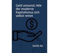 Geld umsonst: Wie der moderne Kapitalismus sich selbst rettet