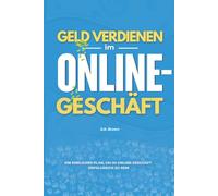 Geld verdienen im Online-Geschäft: Ein ehrlicher Plan, um im Online-Geschäft erfolgreich zu sein