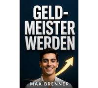 Geldmeister werden: So baust du mit 20+ Vermögen und Freiheit auf - ohne Stress