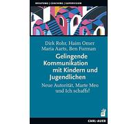 Gelingende Kommunikation mit Kindern und Jugendlichen: Neue Autorität, Marte Meo und Ich schaffs!