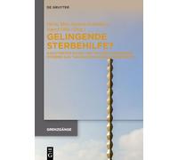 Gelingende Sterbehilfe?: Der Beziehungsaspekt Von Sterben Und Suizid Im Interdisziplinären Und Internationalen Gespräch