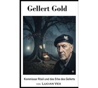 Gellert Gold: Kommissar Rösli und das Erbe des Gellerts