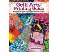 Gelli Arts (R) Printing Guide: Printing Without a Press on Paper and Fabric Using the Gelli Arts (R) Plate (Design Originals) 32 Beginner-Friendly Step-by-Step Projects, Techniques, and Inspiration