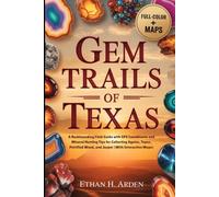 GEM TRAILS OF TEXAS (FULL-COLOR): A Rockhounding Field Guide with GPS Coordinates and Mineral Hunting Tips for Collecting Agates, Topaz, Petrified Wood, and Jasper (With Interactive Maps)