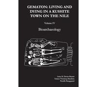 Gematon: Living and Dying in a Kushite Town on the Nile, Volume IV: Living and Dying in a Kushite Town on the Nile, Volume IV: Bioarchaeology