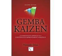 Gemba Kaizen: A Commonsense Approach to a Continuous Improvement Strategy